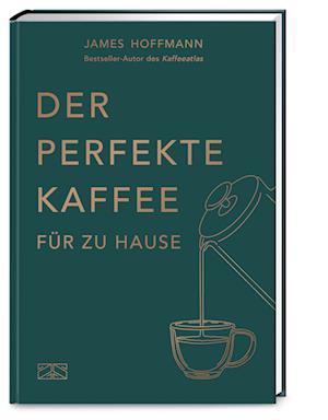 Der perfekte Kaffee für zu Hause  Das Praxis-Handbuch für Kaffeeliebhaber, Baristas und Espresso-Fans - James Hoffmann - Libros - ZS - ein Verlag der Edel Verlagsgruppe - 9783965843202 - 7 de octubre de 2023