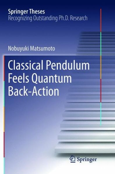 Cover for Nobuyuki Matsumoto · Classical Pendulum Feels Quantum Back-Action - Springer Theses (Paperback Book) [Softcover reprint of the original 1st ed. 2016 edition] (2019)