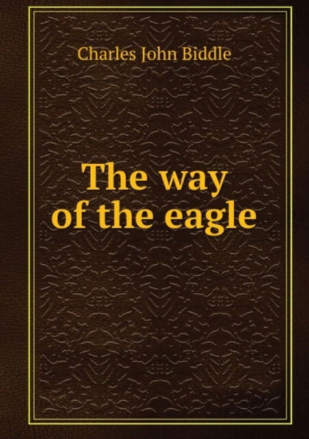 Cover for Charles John Biddle · The way of the eagle (Paperback Book) (2011)