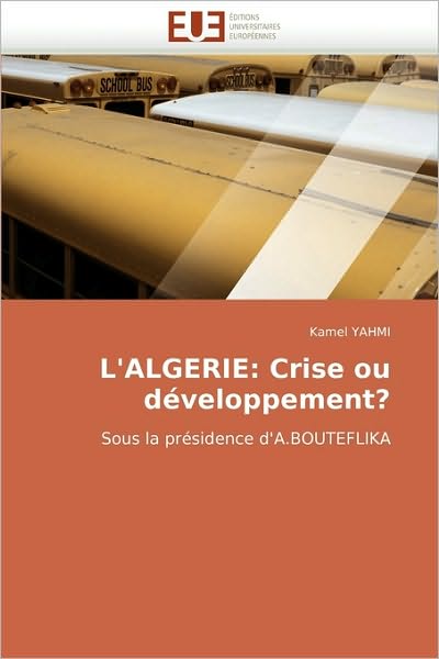 Cover for Kamel Yahmi · L'algerie: Crise Ou Développement?: Sous La Présidence D'a.bouteflika (Paperback Book) [French edition] (2018)