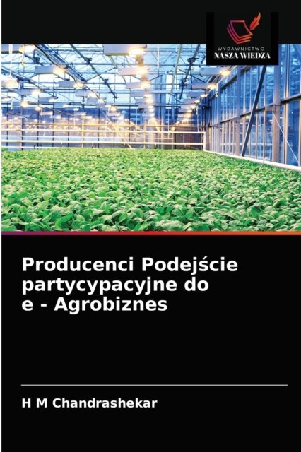 Cover for H M Chandrashekar · Producenci Podej?cie partycypacyjne do e - Agrobiznes (Pocketbok) (2021)