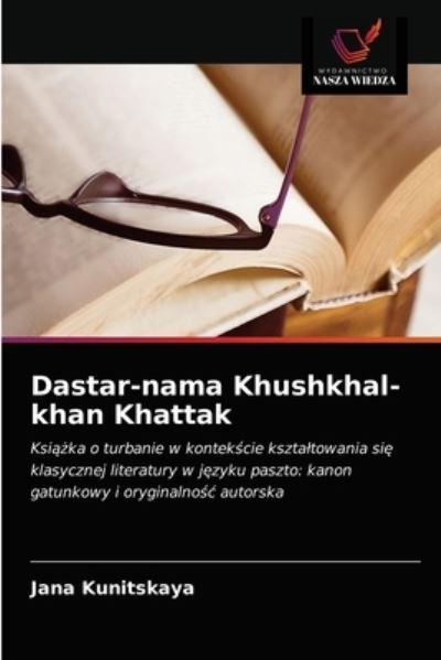 Cover for Jana Kunitskaya · Dastar-nama Khushkhal-khan Khattak (Paperback Book) (2021)