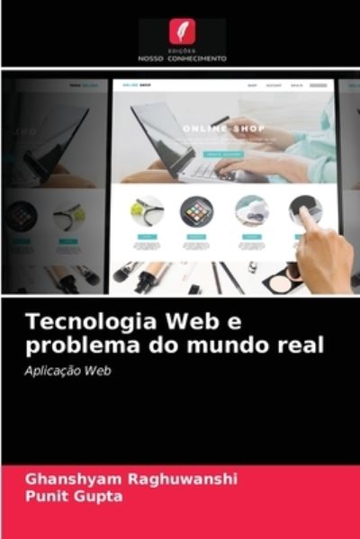 Tecnologia Web e problema do mundo real - Ghanshyam Raghuwanshi - Books - Edicoes Nosso Conhecimento - 9786204079202 - September 14, 2021