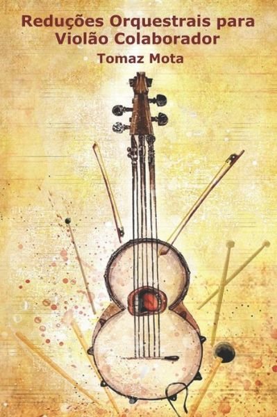 Cover for Tomaz Feitosa Mota · Reduções Orquestrais para Violão Colaborador (Paperback Book) (2019)