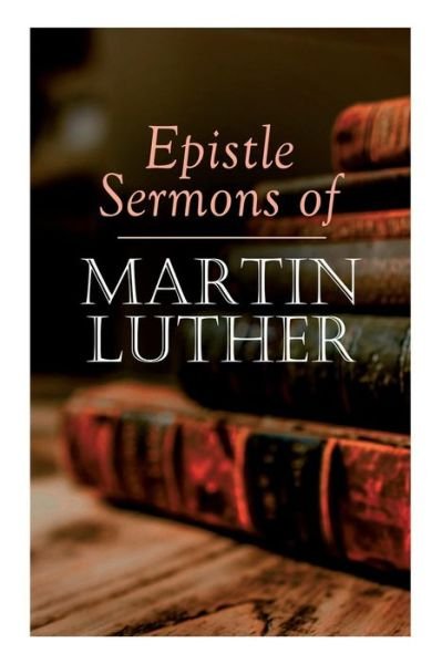 Cover for Martin Luther · Epistle Sermons of Martin Luther (Paperback Bog) (2019)