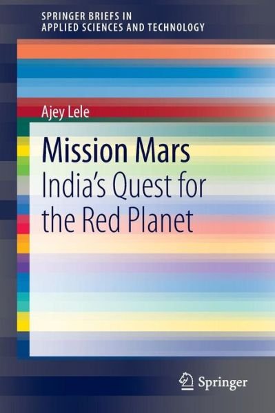 Cover for Ajey Lele · Mission Mars: India's Quest for the Red Planet - SpringerBriefs in Applied Sciences and Technology (Paperback Book) [2014 edition] (2013)