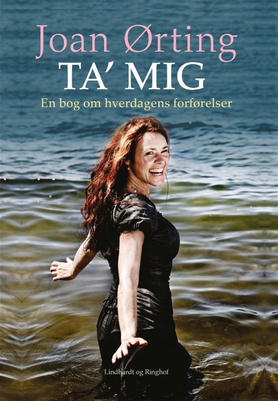 Cover for Joan Ørting · Ta' mig - en bog om hverdagens forførelser (Sewn Spine Book) [5. Painos] (2019)
