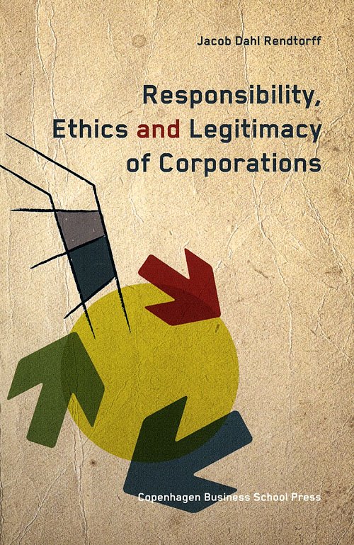Cover for Jacob Dahl Rendtorff · Responsibility, Ethics and Legitimacy of Corporation (Bok) [1:a utgåva] (2009)
