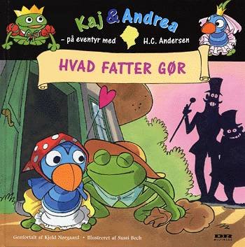 Cover for Kjeld Nørgaard · Kaj &amp; Andrea - på eventyr med H.C. Andersen.: Hvad fatter gør (Gebundesens Buch) [1. Ausgabe] (2003)