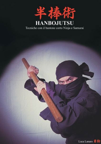 Cover for Luca Lanaro · HANBOJUTSU Tecniche del bastone corto Ninja e Samurai (Paperback Book) (2018)