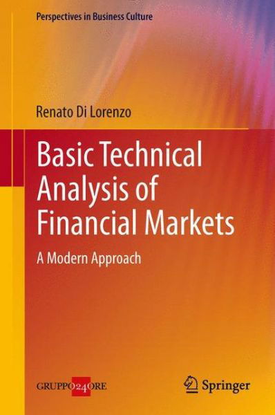 Cover for Renato Di Lorenzo · Basic Technical Analysis of Financial Markets: A Modern Approach - Perspectives in Business Culture (Inbunden Bok) [2013 edition] (2013)