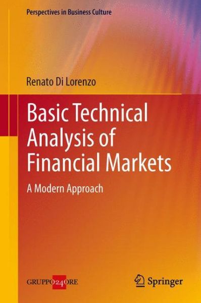 Basic Technical Analysis of Financial Markets: A Modern Approach - Perspectives in Business Culture - Renato Di Lorenzo - Books - Springer Verlag - 9788847054202 - June 14, 2013