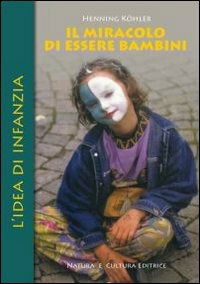 Cover for Henning Köhler · Il Miracolo Di Essere Bambini. L'Idea Di Infanzia (Book)