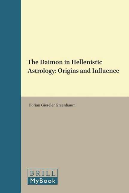 The Daimon in Hellenistic astrology - Dorian Gieseler Greenbaum - Books - Brill - 9789004306202 - November 13, 2015