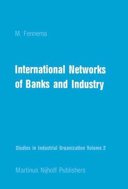 M. Fennema · International Networks of Banks and Industry - Studies in Industrial Organization (Innbunden bok) [1982 edition] (1982)