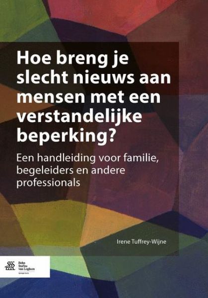 Irene Tuffrey-Wijne · Hoe Breng Je Slecht Nieuws Aan Mensen Met Een Verstandelijke Beperking?: Een Handleiding Voor Familie, Begeleiders En Andere Professionals (Taschenbuch) [2014 edition] (2014)