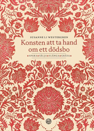 Cover for Susanne Lj. Westergren · Konsten att ta hand om ett dödsbo : spara, sälja, slänga, gråta (Bound Book) (2017)
