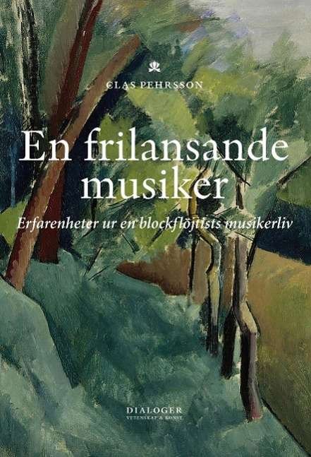Cover for Clas Pehrsson · En frilansande musiker : erfarenheter ur en blockflöjtists musikerliv (Book) (2015)
