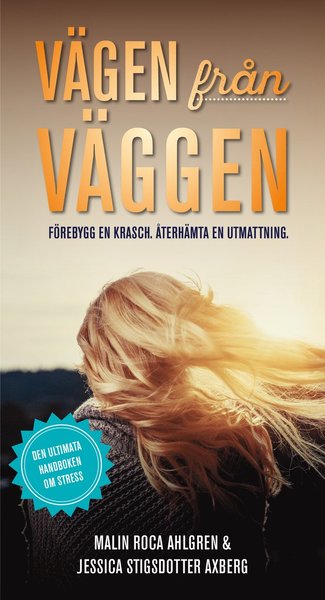 Cover for Jessica Stisgdotter Axberg Malin Roca Ahlgren · Vägen från Väggen. Förebygg en krasch. Återhämta en utmattning. (Paperback Book) (2018)