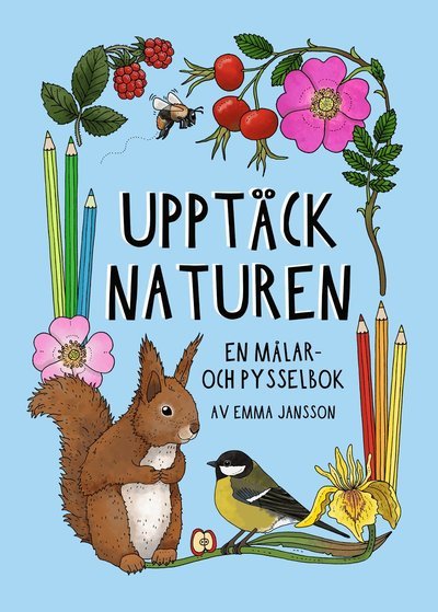 Upptäck naturen: Upptäck naturen : en målar- och pysselbok - Emma Jansson - Books - Triumf Förlag - 9789189083202 - April 1, 2021