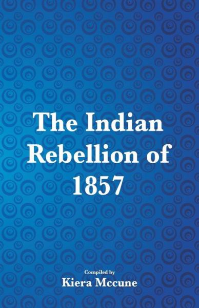 Cover for Kiera Mccune · The Indian Rebellion of 1857 (Paperback Book) (2018)