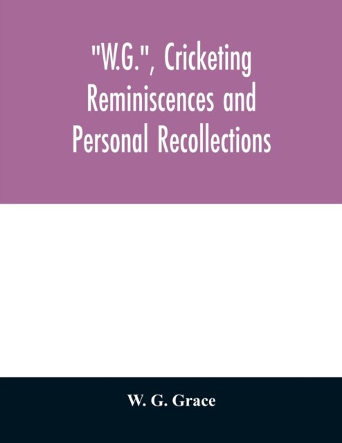 Cover for W G Grace · W.G., cricketing reminiscences and personal recollections (Paperback Book) (2020)