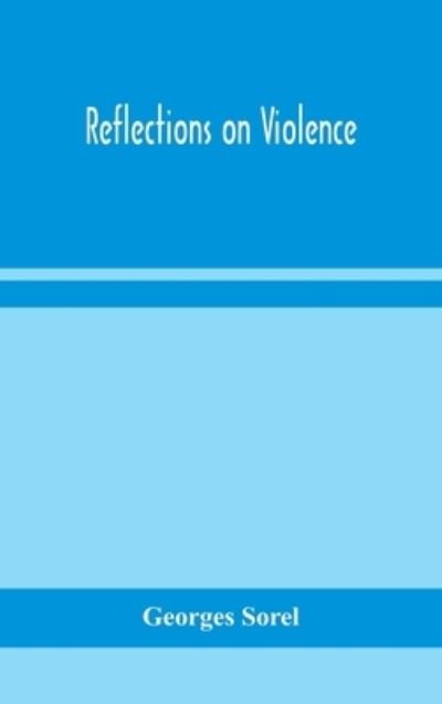 Cover for Georges Sorel · Reflections on violence (Gebundenes Buch) (2020)