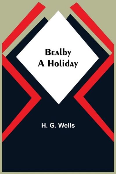 Cover for H G Wells · Bealby; A Holiday (Pocketbok) (2021)