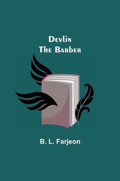 Devlin the Barber - B L Farjeon - Books - Alpha Edition - 9789354847202 - July 21, 2021