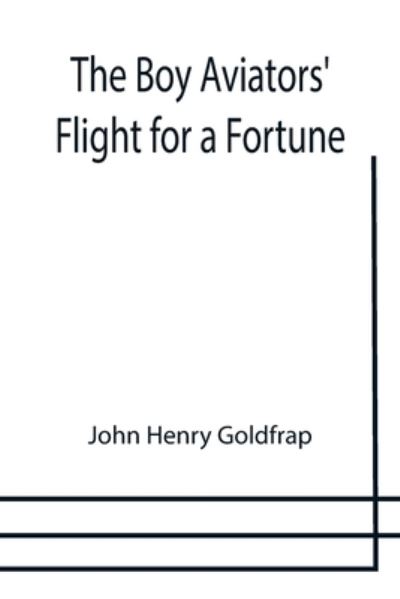 Cover for John Henry Goldfrap · The Boy Aviators' Flight for a Fortune (Paperback Book) (2021)