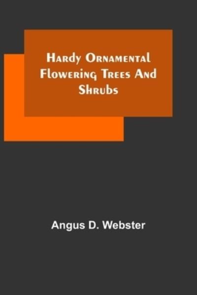 Cover for Angus D Webster · Hardy Ornamental Flowering Trees and Shrubs (Paperback Book) (2022)