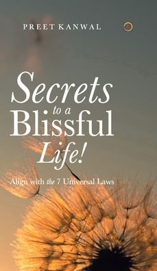 Cover for Preet Kanwal · Secrets to a Blissful Life! (Hardcover Book) (2020)