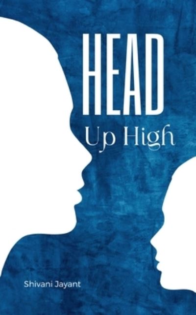 Head Up High - Shivani Jayant - Książki - Libresco Feeds Private Limited - 9789395271202 - 11 września 2023