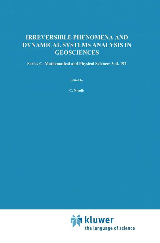 Cover for C Nicolis · Irreversible Phenomena and Dynamical Systems Analysis in Geosciences - Nato Science Series C (Paperback Book) [Softcover Reprint of the Original 1st Ed. 1987 edition] (2011)