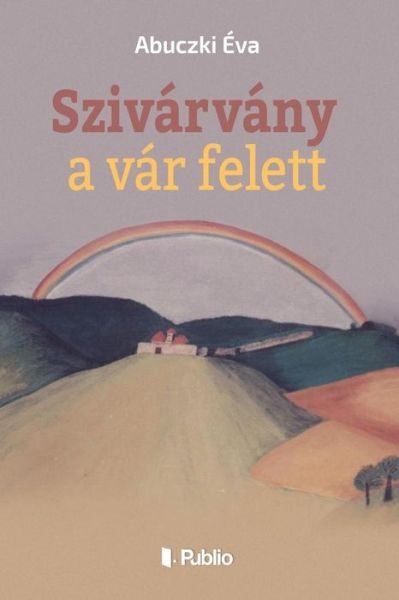 Cover for Eva Abuczki · Szivarvany a Var Felett (Paperback Book) (2017)