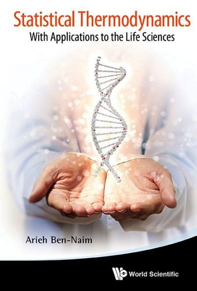 Cover for Ben-naim, Arieh (The Hebrew Univ Of Jerusalem, Israel) · Statistical Thermodynamics: With Applications To The Life Sciences (Paperback Book) (2014)