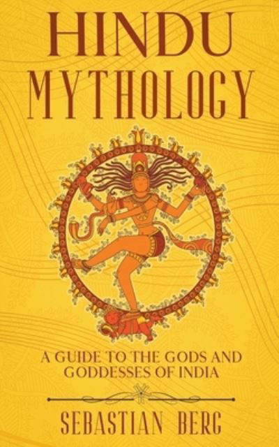 Hindu Mythology: A Guide to the Gods and Goddesses of India - Sebastian Berg - Książki - Creek Ridge Publishing - 9798201240202 - 3 listopada 2021