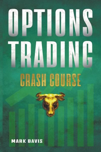 Cover for Mark Davis · Options Trading Crash Course: Discover the Secrets of a Successful Trader and Make Money by Investing in Options with Powerful Strategies for Beginners (Paperback Book) (2022)