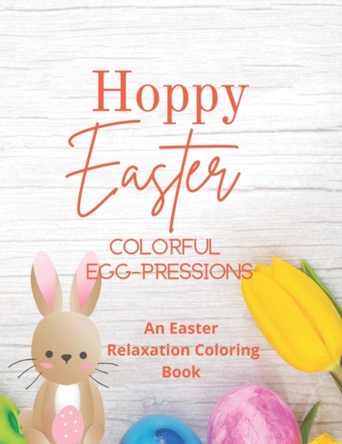Cover for Rori Rushing Braum · Hoppy Easter Colorful Egg-pressions: An Easter Relaxation Coloring Book (Taschenbuch) (2022)
