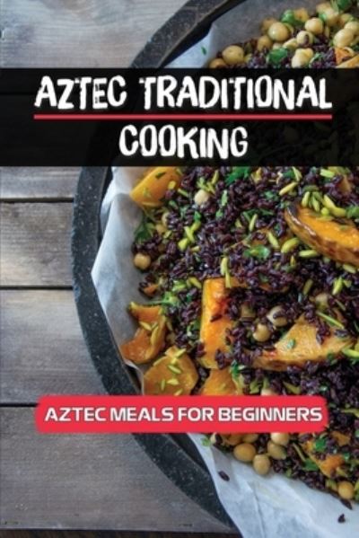 Cover for Rolf Grindstaff · Aztec Traditional Cooking (Paperback Book) (2021)