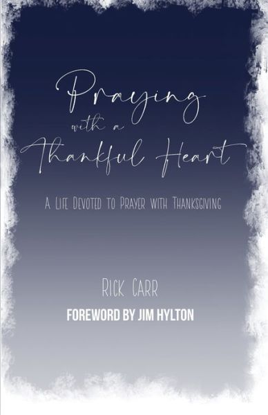 Cover for Rick Carr · Praying with a Thankful Heart: A Life Devoted to Prayer with Thanksgiving (Paperback Book) (2021)