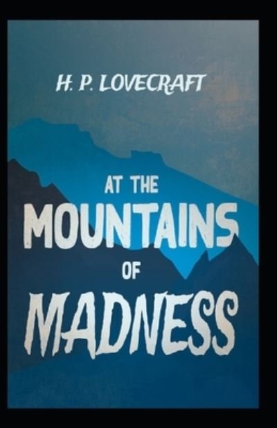 At The Mountains Of Madness: Illustrated Edition - H P Lovecraft - Boeken - Independently Published - 9798510964202 - 30 mei 2021