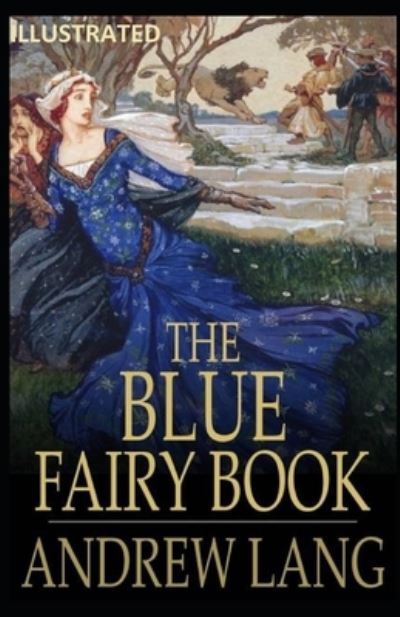 Cover for Andrew Lang · The Blue Fairy Book Illustrated (Paperback Book) (2021)