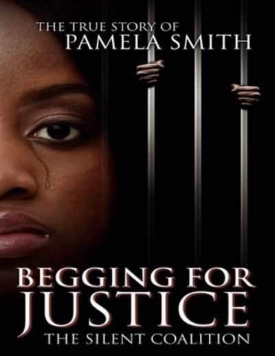 Cover for Pamela Smith · Begging for Justice -The Silent Coalition: The True Story of Pamela Smith (Paperback Book) (2009)