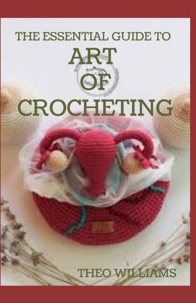 Cover for Theo Williams · The Essential Guide to Art of Crocheting (Taschenbuch) (2020)