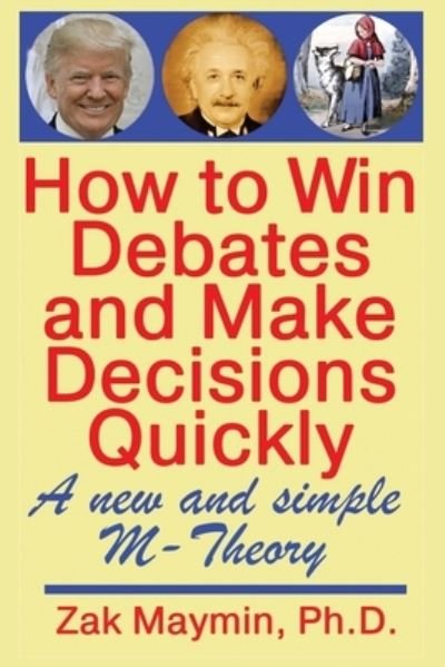 Cover for Zak Maymin · How to Win Debates and Make Decisions Quickly (Taschenbuch) (2021)