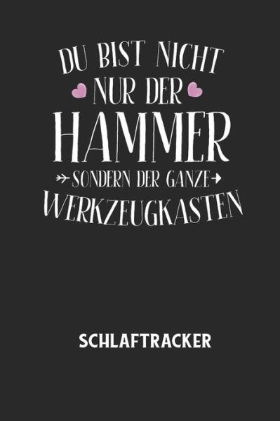 Cover for Schlaftracker Notizbuch · DU BIST NICHT NUR DER HAMMER SONDERN DER GANZE WERKZEUGKASTEN - Schlaftracker (Pocketbok) (2020)