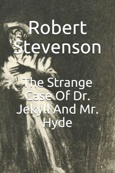 The Strange Case Of Dr. Jekyll And Mr. Hyde - Robert Louis Stevenson - Books - Independently Published - 9798615735202 - February 20, 2020