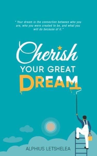 Cover for Ahang Alphius Letshelea · Cherish Your Great Dream (Pocketbok) (2019)