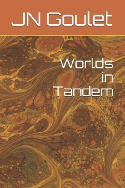 Worlds in Tandem - Jn Goulet - Bøker - Independently Published - 9798673551202 - 8. august 2020